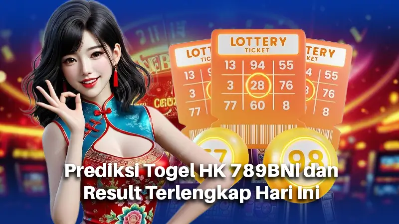 Prediksi Togel HK 789BNi dan Result Terlengkap Hari Ini