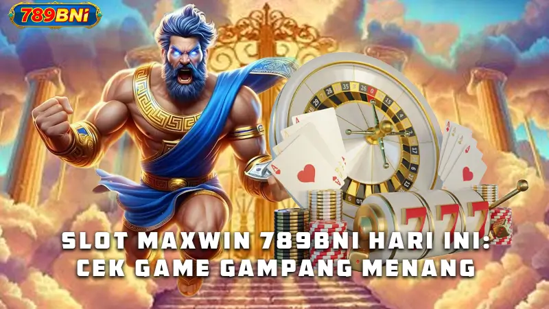 Slot Maxwin 789BNi Hari Ini: Cek Game Gampang Menang